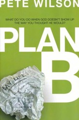 Plan B: What Do You Do When God Doesn't Show Up the Way You Thought He Would?