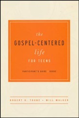The Gospel-Centered Life for Teens, Participant's Guide