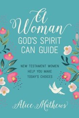 A Woman God's Spirit Can Guide: New Testament Women Help You Make Today's Choices - eBook