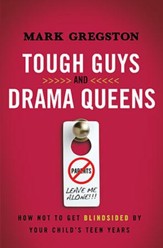 Tough Guys and Drama Queens: How Not to Get Blindsided by Your Child's Teen Years