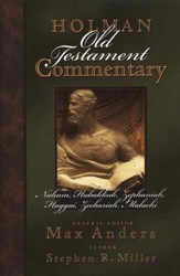 Nahum, Habakkuk, Zephaniah, Haggai, Zechariah, & Malachi: Holman Old Testament Commentary [HOTC]