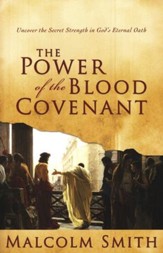 Power of the Blood Covenant: Uncover the Secret Strength of God's Eternal Oath