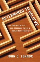 Determined to Believe: The Sovereignty of God, Freedom, Faith, and Human Responsibility - eBook