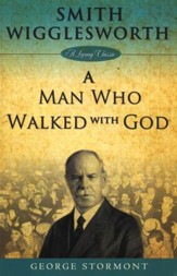 Smith Wigglesworth: A Man Who Walked with God