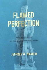Flawed Perfection: What It Means to Be Human and Why It Matters for Culture, Politics, and Law - eBook