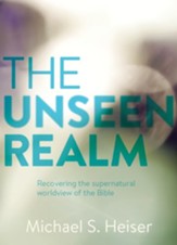 The Unseen Realm: Recovering the Supernatural Worldview of the Bible - eBook