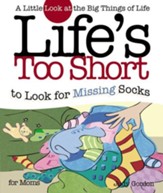 Life's too Short to Look for Missing Socks: A Little Look at the Big Things in Life - eBook