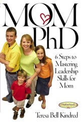 Mom Ph.D.: A Simple 6 Step Course on Leadership Skills for Moms - eBook