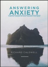 Answering Anxiety; A Biblical Answer for What Troubles Your Heart