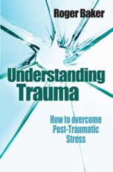 Understanding Trauma: How to Overcome Post-Traumatic Stress