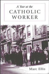 A Year at the Catholic Worker: A Spiritual Journey Among the Poor
