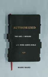Authorized: The Use and Misuse of the King James Bible - eBook