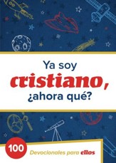 Ya Soy Cristiano-?Ahora Que?: 100 devocionales para ellos - eBook