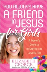 You Always Have a Friend in Jesus for Girls: A Tween's Guide to Knowing and Loving Him More