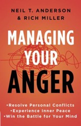 Managing Your Anger: Resolve Personal Conflicts, Experience Inner Peace, and Win the Battle for Your Mind - eBook