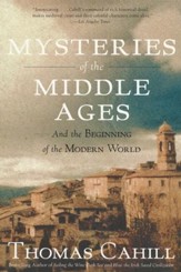 Mysteries of the Middle Ages, and the Beginning of the Modern World