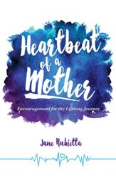 Heartbeat of a Mother: Encouragement for the Lifelong Journey - eBook