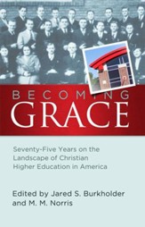 Becoming Grace: Seventy-Five Years on the Landscape of Christian Higher Education in America - eBook