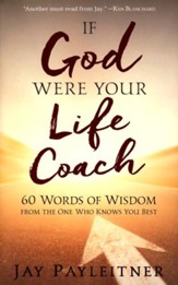 If God Were Your Life Coach: 60 Words of Wisdom from the One Who Knows You Best