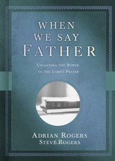 When We Say Father: Unlocking the Power of the Lord's Prayer - eBook