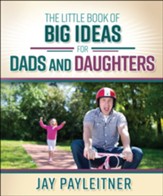 The Little Book of Big Ideas for Dads and Daughters
