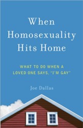 When Homosexuality Hits Home: What to Do When a Loved One Says, I'm Gay