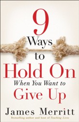 9 Ways to Hold On When You Want to Give Up