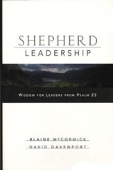 Shepherd Leadership: Wisdom for Leaders from Psalm 23