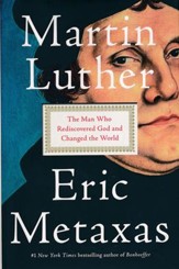 Martin Luther: The Man Who Rediscovered God and Changed the World