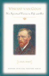 Vincent Van Gogh: His Spiritual Vision in Life and Art