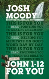 John 1-12 for You: Find Deeper Fulfillment as You Meet the Word