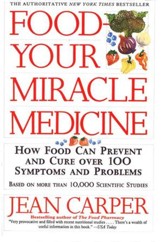 Food - Your Miracle Medicine: How Food Can Prevent and Cure Over One Hundred Symptoms and Problems