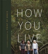 How You Live: Lessons Learned from Point of Grace