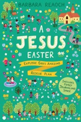 A Jesus Easter: Explore God's  Amazing Rescue Plan