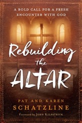 Rebuilding the Altar: A Bold Call for a Fresh Encounter with God