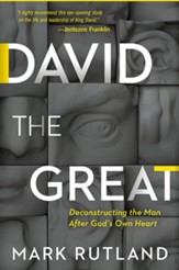 David the Great: Deconstructing the Man After God's Own Heart