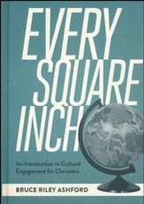 Every Square Inch: An Introduction to Cultural Engagement for Christians