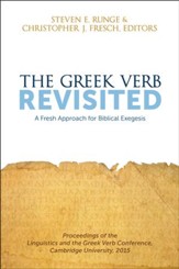 The Greek Verb Revisited: A Fresh Approach for Biblical Exegesis