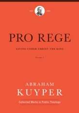 Pro Rege (Volume 1): Living Under Christ's Kingship