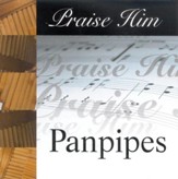 Praise Him: Panpipes CD