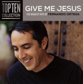 Give Me Jesus: The Biggest Hits of Fernando Ortega