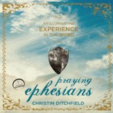 Praying Ephesians: A Transforming 90-Day Experience - Unabridged Audiobook [Download]