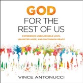 God for the Rest of Us: Experience Unbelievable Love, Unlimited Hope, and Uncommon Grace - Unabridged Audiobook [Download]