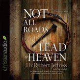 Not All Roads Lead to Heaven: Sharing an Exclusive Jesus in an Inclusive World - Unabridged Audiobook [Download]