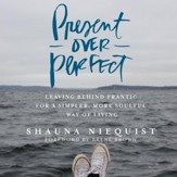 Present Over Perfect: Leaving Behind Frantic for a Simpler, More Soulful Way of Living Audiobook [Download]