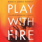 Play With Fire: Discovering Fierce Faith, Unquenchable Passion, and a Life-Giving God Audiobook [Download]