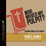 Who Moved My Pulpit?: Leading Change in the Church - Unabridged edition Audiobook [Download]