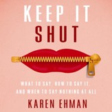Keep It Shut: What to Say, How to Say It, and When to Say Nothing at All - Unabridged edition Audiobook [Download]