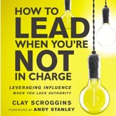 How to Lead When You're Not in Charge: Leveraging Influence When You Lack Authority - Unabridged edition Audiobook [Download]