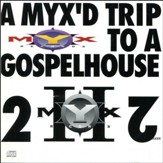 Myx'D Trip To A Gospel House 2 [Music Download]